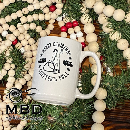 Merry Christmas, Shitters Full- 15 oz coffee mug